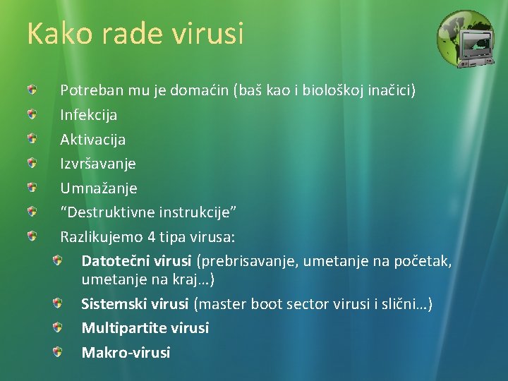 Kako rade virusi Potreban mu je domaćin (baš kao i biološkoj inačici) Infekcija Aktivacija