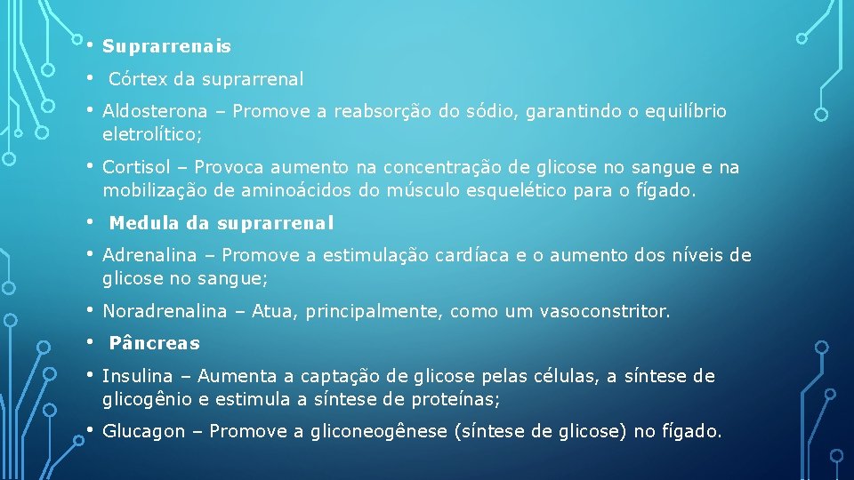  • • • Suprarrenais • Cortisol – Provoca aumento na concentração de glicose