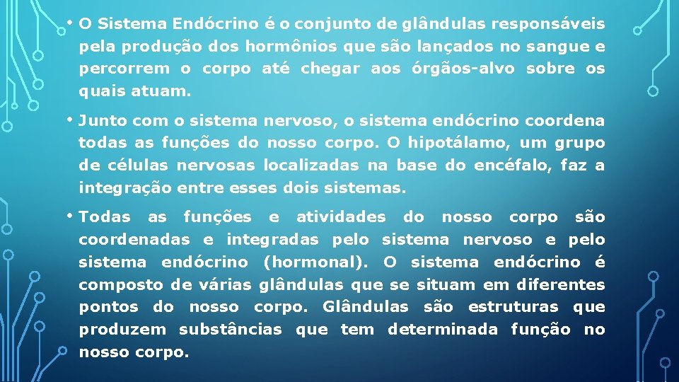  • O Sistema Endócrino é o conjunto de glândulas responsáveis pela produção dos