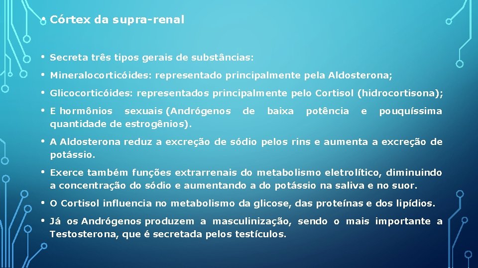  • Córtex da supra-renal • Secreta três tipos gerais de substâncias: • Mineralocorticóides: