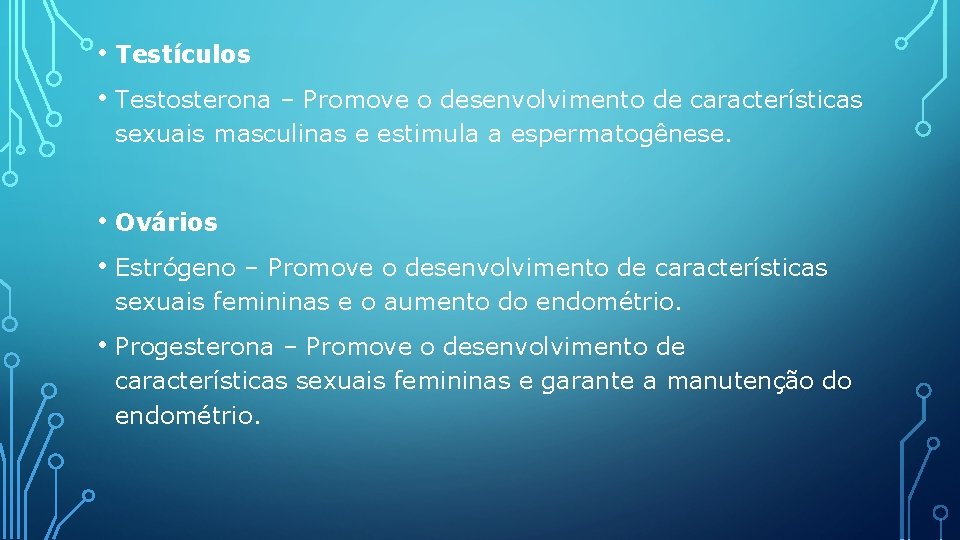  • Testículos • Testosterona – Promove o desenvolvimento de características sexuais masculinas e