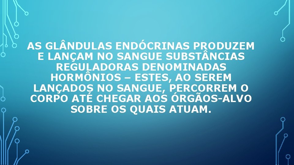 AS GL NDULAS ENDÓCRINAS PRODUZEM E LANÇAM NO SANGUE SUBST NCIAS REGULADORAS DENOMINADAS HORMÔNIOS AS GL NDULAS ENDÓCRINAS PRODUZEM E LANÇAM NO SANGUE SUBST NCIAS REGULADORAS DENOMINADAS HORMÔNIOS