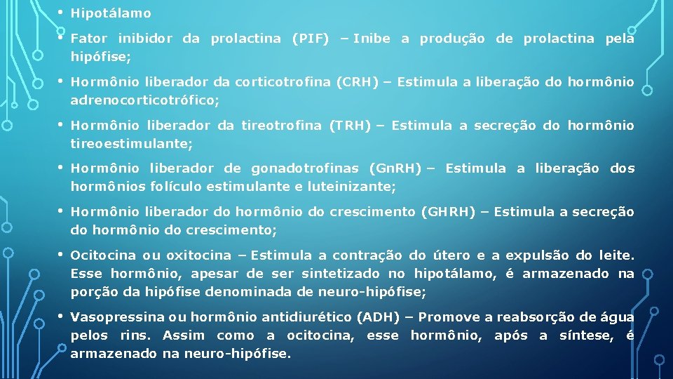  • Hipotálamo • Fator inibidor da prolactina (PIF) – Inibe a produção de