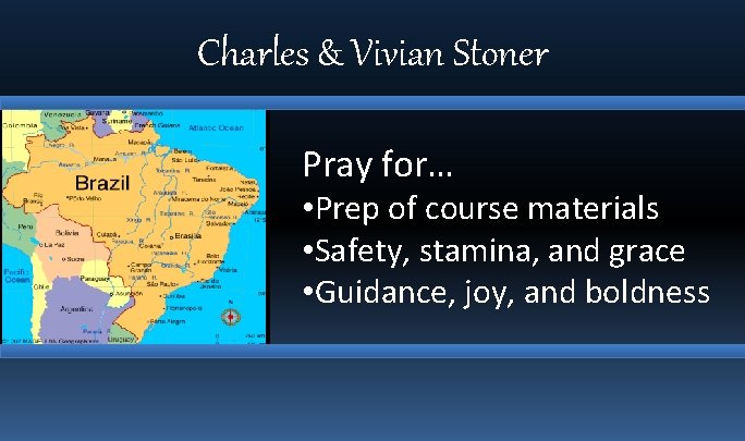 Charles & Vivian Stoner Pray for… • Prep of course materials • Safety, stamina,