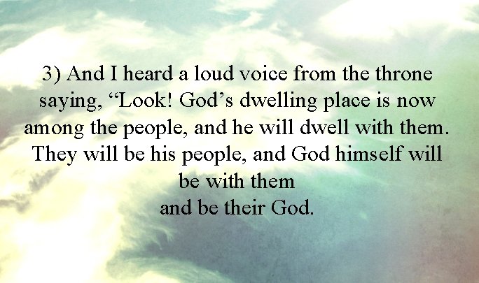 3) And I heard a loud voice from the throne saying, “Look! God’s dwelling