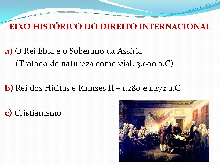 EIXO HISTÓRICO DO DIREITO INTERNACIONAL a) O Rei Ebla e o Soberano da Assíria