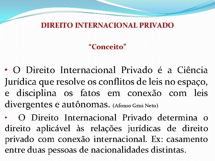 DIREITO INTERNACIONAL PRIVADO “Conceito” • O Direito Internacional Privado é a Ciência Jurídica que