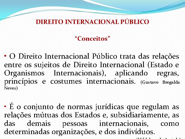 DIREITO INTERNACIONAL PÚBLICO “Conceitos” • O Direito Internacional Público trata das relações entre os