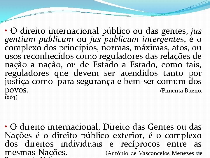  • O direito internacional público ou das gentes, jus gentium publicum ou jus