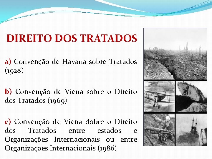 DIREITO DOS TRATADOS a) Convenção de Havana sobre Tratados (1928) b) Convenção de Viena