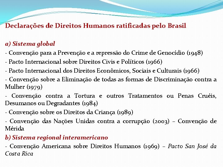 Declarações de Direitos Humanos ratificadas pelo Brasil a) Sistema global - Convenção para a