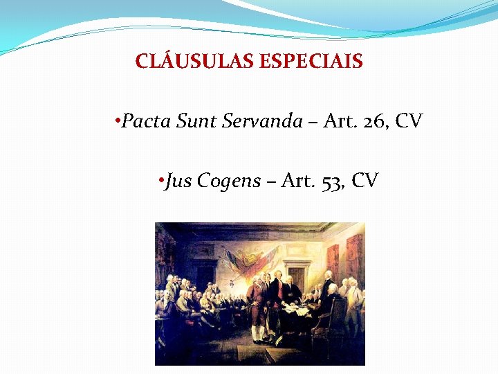 CLÁUSULAS ESPECIAIS • Pacta Sunt Servanda – Art. 26, CV • Jus Cogens –