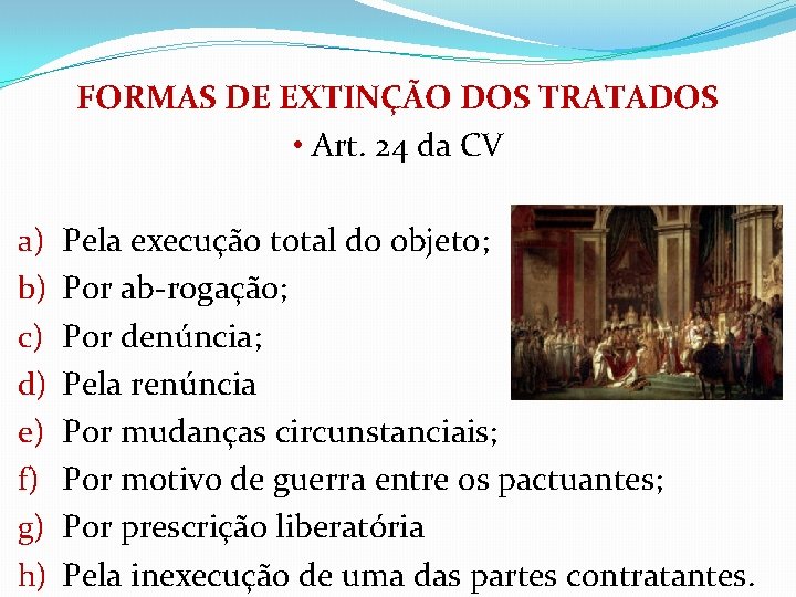 FORMAS DE EXTINÇÃO DOS TRATADOS • Art. 24 da CV a) b) c) d)