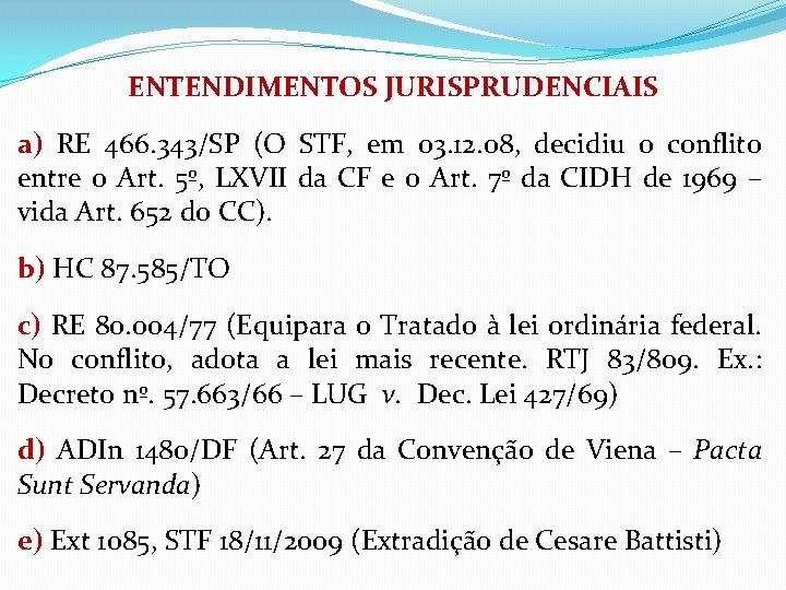 ENTENDIMENTOS JURISPRUDENCIAIS a) RE 466. 343/SP (O STF, em 03. 12. 08, decidiu o