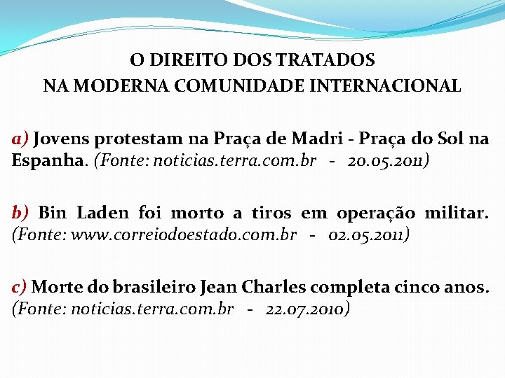 O DIREITO DOS TRATADOS NA MODERNA COMUNIDADE INTERNACIONAL a) Jovens protestam na Praça de