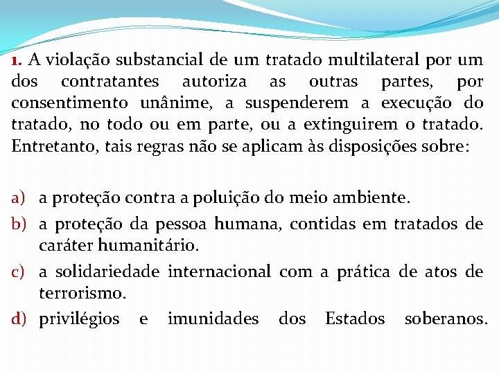 1. A violação substancial de um tratado multilateral por um dos contratantes autoriza as