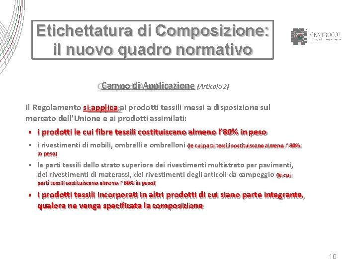 Etichettatura di Composizione: il nuovo quadro normativo Campo di Applicazione (Articolo 2) Il Regolamento