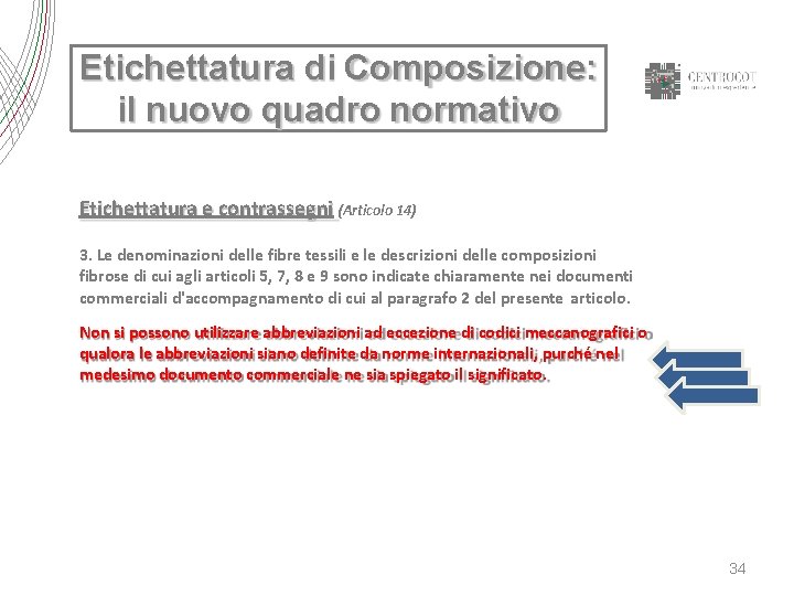 Etichettatura di Composizione: il nuovo quadro normativo Etichettatura e contrassegni (Articolo 14) 3. Le