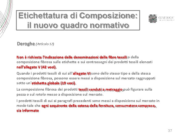 Etichettatura di Composizione: il nuovo quadro normativo Deroghe (Articolo 17) Non è richiesta l'indicazione