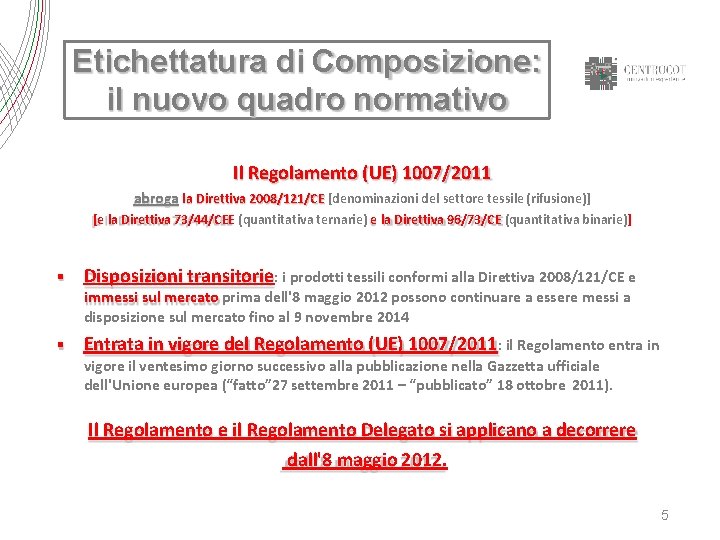 Etichettatura di Composizione: il nuovo quadro normativo Il Regolamento (UE) 1007/2011 abroga la Direttiva