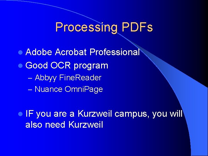 Processing PDFs l Adobe Acrobat Professional l Good OCR program – Abbyy Fine. Reader