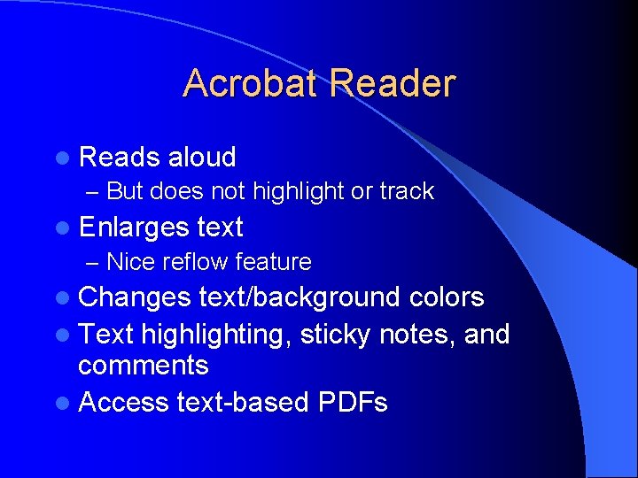 Acrobat Reader l Reads aloud – But does not highlight or track l Enlarges