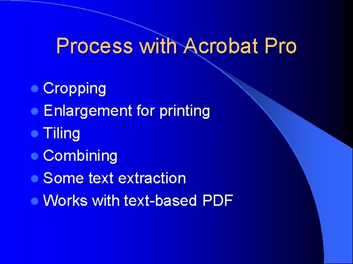 Process with Acrobat Pro l Cropping l Enlargement for printing l Tiling l Combining