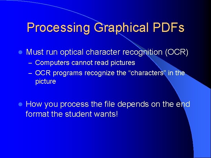 Processing Graphical PDFs l Must run optical character recognition (OCR) – Computers cannot read