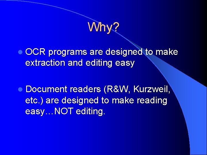 Why? l OCR programs are designed to make extraction and editing easy l Document