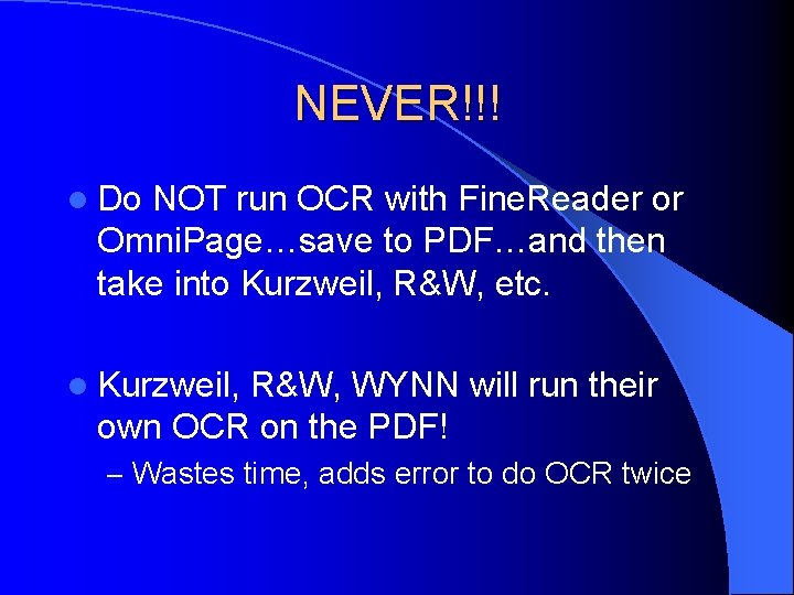 NEVER!!! l Do NOT run OCR with Fine. Reader or Omni. Page…save to PDF…and