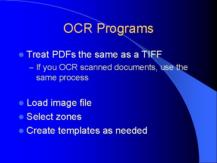 OCR Programs l Treat PDFs the same as a TIFF – If you OCR