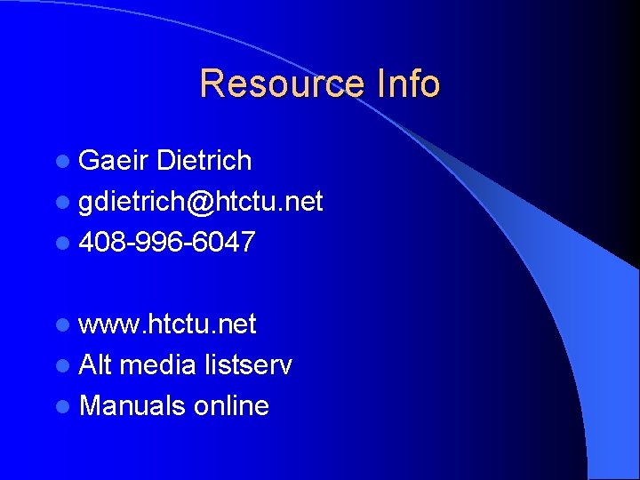 Resource Info l Gaeir Dietrich l gdietrich@htctu. net l 408 -996 -6047 l www.