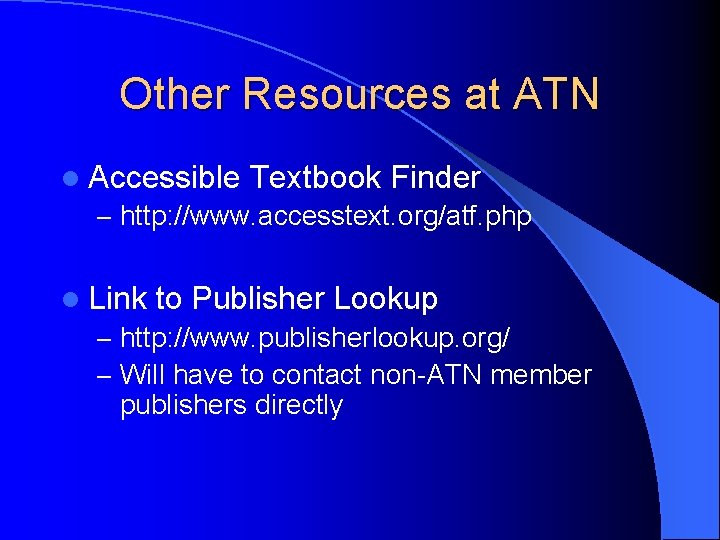 Other Resources at ATN l Accessible Textbook Finder – http: //www. accesstext. org/atf. php