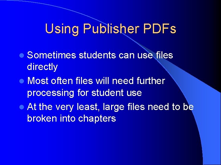 Using Publisher PDFs l Sometimes students can use files directly l Most often files