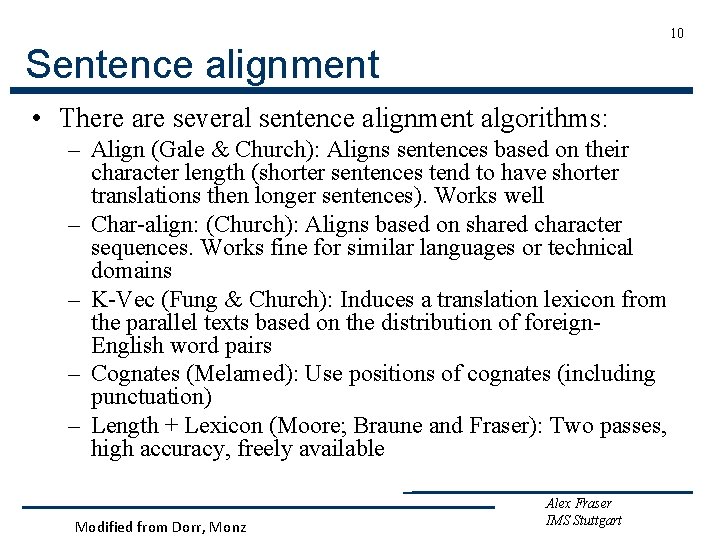 10 Sentence alignment • There are several sentence alignment algorithms: – Align (Gale &