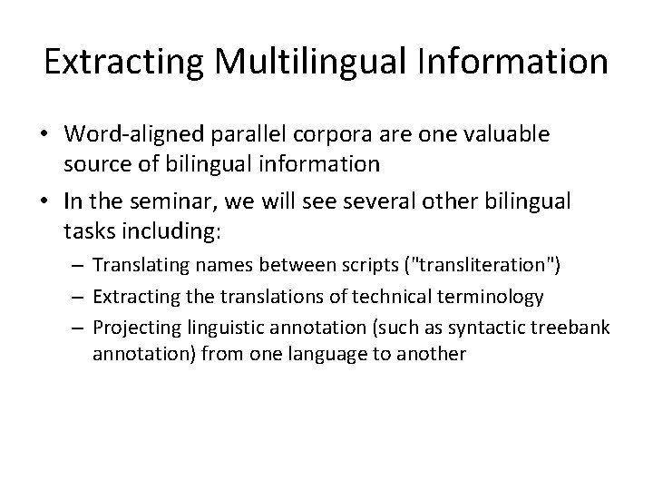 Extracting Multilingual Information • Word-aligned parallel corpora are one valuable source of bilingual information