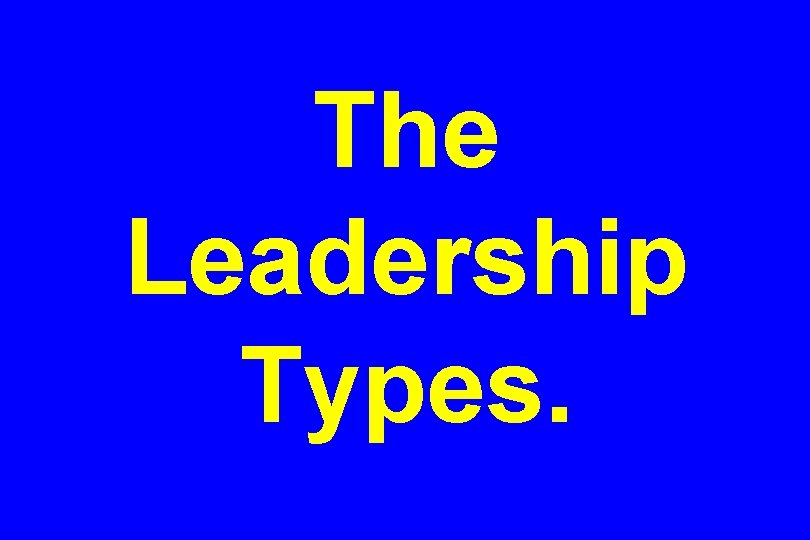 The Leadership Types. 