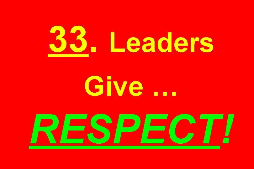 33. Leaders Give … RESPECT! 