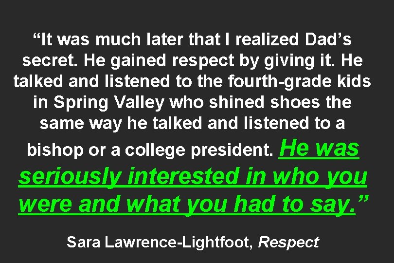 “It was much later that I realized Dad’s secret. He gained respect by giving