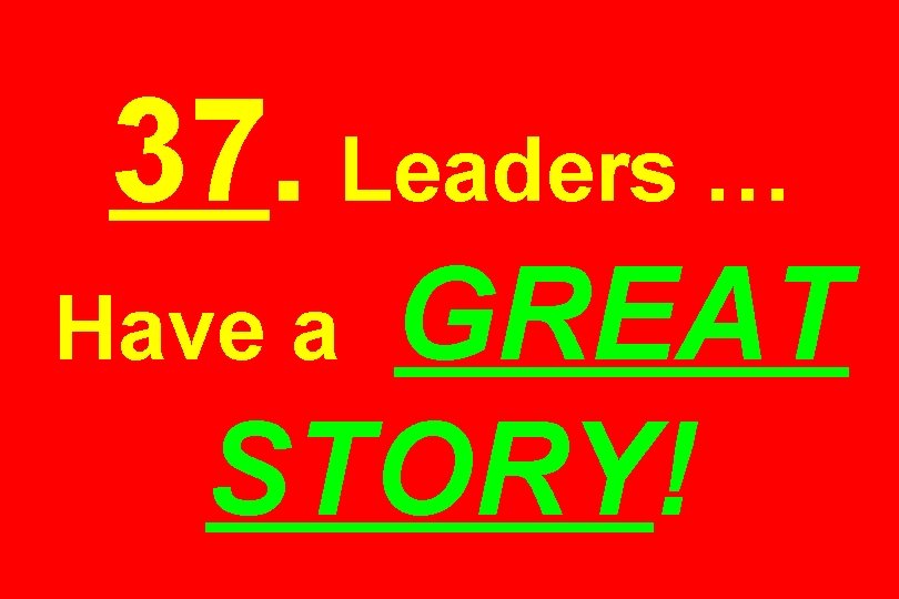 37. Leaders … GREAT STORY! Have a 