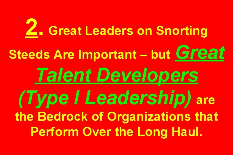 2. Great Leaders on Snorting Great Talent Developers (Type I Leadership) are Steeds Are