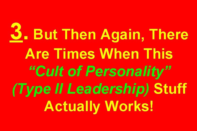 3. But Then Again, There Are Times When This “Cult of Personality” (Type II