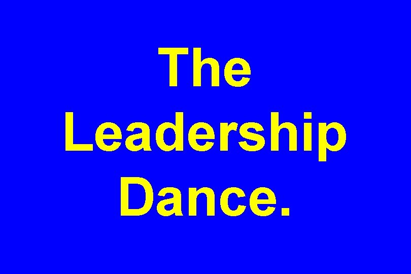 The Leadership Dance. 