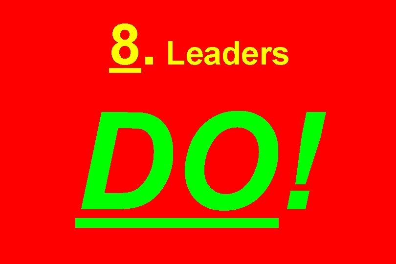 8. Leaders DO! 