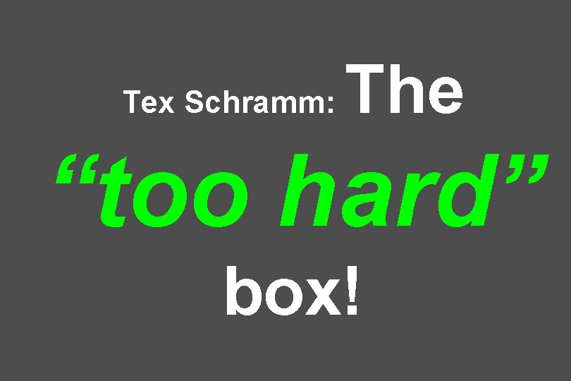 Tex Schramm: The “too hard” box! 