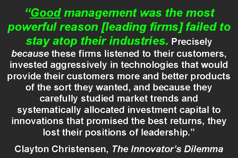 “Good management was the most powerful reason [leading firms] failed to stay atop their