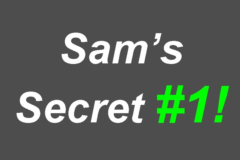 Sam’s Secret #1! 