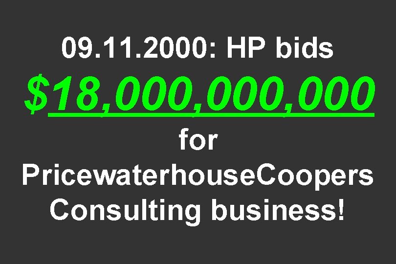 09. 11. 2000: HP bids $18, 000, 000 for Pricewaterhouse. Coopers Consulting business! 