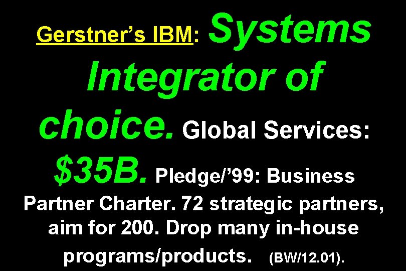 Systems Integrator of choice. Global Services: Gerstner’s IBM: $35 B. Pledge/’ 99: Business Partner
