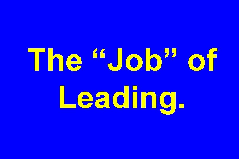 The “Job” of Leading. 